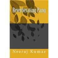 Reverberating Pang by Kumar, Neeraj, 9781502726728