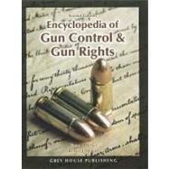 Encyclopedia of Gun Control and Gun Rights by Utter, Glenn H.; Spitzer, Robert J., 9781592376728