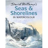 David Bellamy's Seas & Shorelines in Watercolour by Bellamy, David, 9781782216728