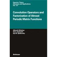 Convolution Operators and Factorization of Almost Periodic Matrix Functions by Bottcher, Albrecht; Karlovich, Yuri I.; Spitkovskii, I. M., 9783764366728