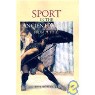 Sport in the Ancient World from a to Z by Golden,Mark, 9780415486729