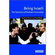 Being Israeli: The Dynamics of Multiple Citizenship by Gershon Shafir , Yoav Peled, 9780521796729