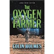 The Oxygen Farmer (Large Print Edition) by Holmes, Colin, 9780744306729