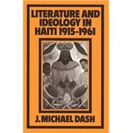 Literature and Ideology in Haiti, 19151961 by Dash, J. Michael, 9781349056729