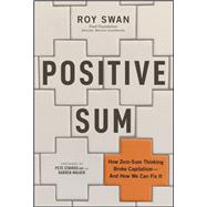 Positive Sum How Zero-sum Thinking Broke Capitalism - and How We Can Fix It by Swan, Roy, 9781394436729