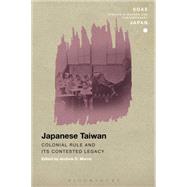Japanese Taiwan Colonial Rule and its Contested Legacy by Morris, Andrew D.; Gerteis, Christopher, 9781472576729