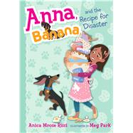 Anna, Banana, and the Recipe for Disaster by Rissi, Anica Mrose; Park, Meg, 9781481486729