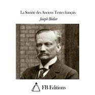 La Socit Des Anciens Textes Franais by Bdier, Joseph; FB Editions, 9781503326729
