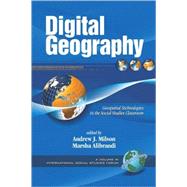 Digital Geography : Geospatial Technologies in the Social Studies Classroom by Milson, Andrew J., 9781593116729