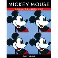 Mickey Mouse Emblem of the American Spirit by Apgar, Garry, 9781616286729