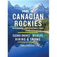 Moon Canadian Rockies: With Banff & Jasper National Parks Scenic Drives, Wildlife, Hiking & Skiing by Hempstead, Andrew, 9781640496729