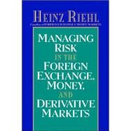 Managing Risk in the Foreign Exchange, Money and Derivative Markets by Riehl, Heinz, 9780070526730