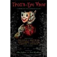 Troll's-Eye View : A Book of Villainous Tales by Datlow, Ellen (Editor); Windling, Terri (Editor), 9780142416730