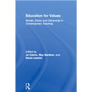 Education for Values : Morals, Ethics and Citizenship in Contemporary Teaching by Cairns, Jo; Gardner, Roy; Lawton, Denis, 9780203416730