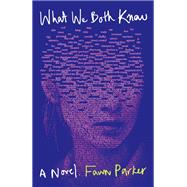 What We Both Know A Novel by Parker, Fawn, 9780771096730