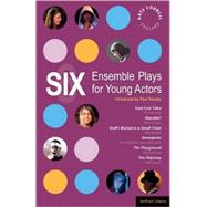 Six Ensemble Plays for Young Actos East End Tales; The Odyssey; The Playground; Stuff I Buried in a Small Town; Sweetpeter; Wan2tlk? by Kennedy, Fin; Naylor, Hattie; Retallack, John; Adshead, Kay; Fegan, Kevin; Bartlett, Mike, 9781408106730