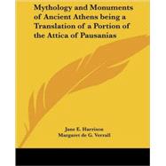 Mythology And Monuments of Ancient Athens Being a Translation of a Portion of the Attica of Pausanias by Harrison, Jane E., 9781417946730