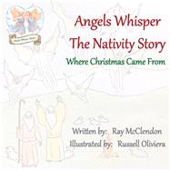 Angels Whisper the Nativity Story by McClendon, Ray; Oliviera, Russell, 9781973646730
