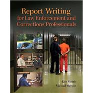 REVEL for Report Writing for Law Enforcement and Corrections Professionals -- Access Card by Morris, Ken; Merson, Michael, 9780134416731