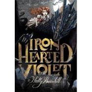 Iron Hearted Violet by Barnhill, Kelly; Bruno, Iacopo, 9780316056731