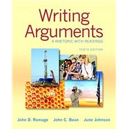 Writing Arguments A Rhetoric with Readings by Ramage, John D.; Bean, John C.; Johnson, June, 9780321906731
