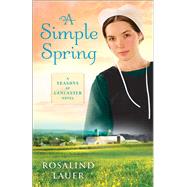 A Simple Spring A Seasons of Lancaster Novel by Lauer, Rosalind, 9780345526731