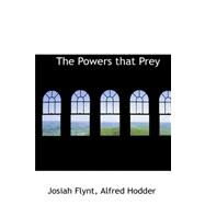 The Powers That Prey by Flynt, Josiah; Hodder, Alfred, 9780559156731
