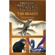 The Beasts: Cinematic Guide (Fantastic Beasts and Where to Find Them) by Baker, Felicity, 9781338116731