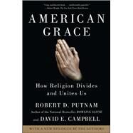 American Grace : How Religion Divides and Unites Us by Robert D. Putnam; David E Campbell, 9781416566731