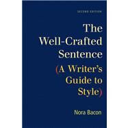 The Well-Crafted Sentence A Writer's Guide to Style by Bacon, Nora, 9781457606731