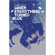 When Everything Turned Blue by Baronciani, Alessandro; Di Montorio, Carla Roncalli, 9781506726731