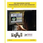 CNC Machining Center Programming, Setup and Operation (CC-FCTMCPO-M) by FANUC, 9781546946731