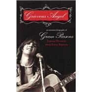 Grievous Angel An Intimate Biography of Gram Parsons by Hundley, Jessica; Parsons, Polly, 9781560256731