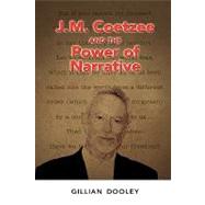 J. M. Coetzee and the Power of Narrative by Dooley, Gillian, 9781604976731
