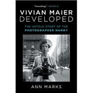 Vivian Maier Developed The Untold Story of the Photographer Nanny by Marks, Ann, 9781982166731