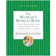 The Woman's Retreat Book: A Guide to Restoring, Rediscovering, and Reawakening Your True Self - in a Moment, an Hour, a Day, or a Weekend by Louden, Jennifer, 9780060776732