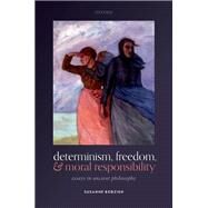 Determinism, Freedom, and Moral Responsibility Essays in Ancient Philosophy by Bobzien, Susanne, 9780198866732