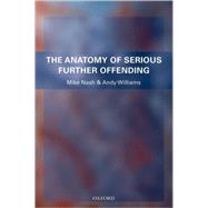 The Anatomy of Serious Further Offending by Nash, Mike; Williams, Andy, 9780199236732
