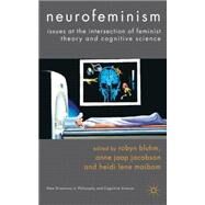 Neurofeminism Issues at the Intersection of Feminist Theory and Cognitive Science by Bluhm, Robyn; Jaap Jacobson, Anne; Maibom, Heidi Lene, 9780230296732