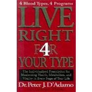 Live Right for Your Type : The Individualized Prescription for Maximizing Health, Well-Being and Vitality in Every Stage of Your Life by D'Adamo, Peter J.; Whitney, Catherine, 9780399146732