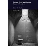 Torture, Truth and Justice: The Case of Timor-Leste by Stanley; Elizabeth, 9780415666732