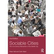 Sociable Cities: The 21st-Century Reinvention of the Garden City by Hall; Peter, 9780415736732