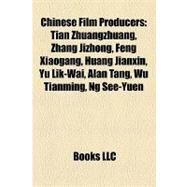 Chinese Film Producers : Tian Zhuangzhuang, Zhang Jizhong, Feng Xiaogang, Huang Jianxin, Yu Lik-Wai, Alan Tang, Wu Tianming, Ng See-Yuen by , 9781155336732