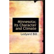 Minnesota; Its Character and Climate : Likewise Sketches of Other Resorts Favorable to Invalids; Together with Copious Notes on Health; Also Hints to Tourists and Emigrants by Bill, Ledyard, 9781426456732