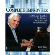 The Complete Improviser - The Ultimate Tool Kit for Pianists, Composers and Instrumentalists Book/CD/DVD Pack by Odrich, Jim, 9781941566732