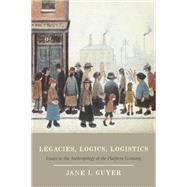 Legacies, Logics, Logistics by Guyer, Jane I., 9780226326733