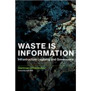 Waste Is Information Infrastructure Legibility and Governance by Offenhuber, Dietmar; Ratti, Carlo, 9780262036733