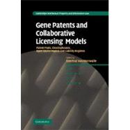 Gene Patents and Collaborative Licensing Models: Patent Pools, Clearinghouses, Open Source Models and Liability Regimes by Edited by Geertrui Van Overwalle, 9780521896733