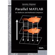 Parallel Matlab for Multicore and Multinode Computers by Kepner, Jeremy, 9780898716733