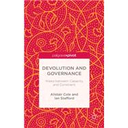 Devolution and Governance Wales Between Capacity and Constraint by Cole, Alistair; Stafford, Ian, 9781137436733